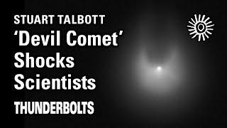 Stuart Talbott: 'Devil Comet' Shocks Scientists | Thunderbolts