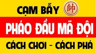 Cờ Tướng Pháo đầu mã đội - Cách chơi và cách phá.