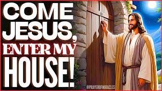 LET JESUS ENTER YOUR HOME - POWERFUL PRAYER FOR BLESSING AND DELIVERANCE