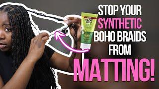 how to stop your SYNTHETIC boho / goddess braids from MATTING & TANGLING *DO THIS to fix it*