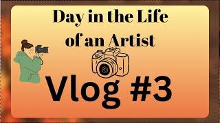 Day in The Life of an Artist - Vlog 3 - Adventure Through Art