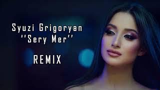 Syuzi Grigoryan - ''Sery Mer'' (Safaryan Beats) Remix New 2022