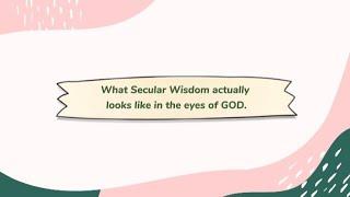 What Secular Wisdom actually looks like in the eyes of GOD.