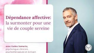 Dépendance affective : la surmonter pour une vie amoureuse sereine, avec Eudes Séméria