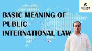 What is the Basic Meaning of Public International Law