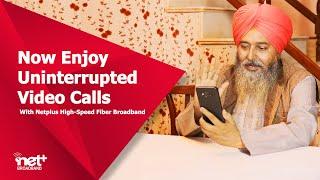 Now Enjoy Uninterrupted Video Calls With Netplus High Speed Fiber Broadband