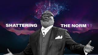 Shattering The Norm - Bishop T.D. Jakes [December 8, 2019]