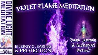 VIOLET FLAME! ENERGY CLEARING & PROTECTION MEDITATION with SAINT GERMAIN & ARCHANGEL MICHAEL