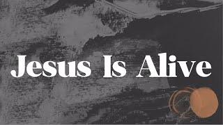 Jesus Is Alive | Easter 2021