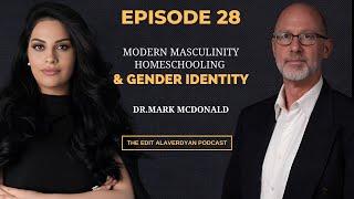 Dr. Mark McDonald | Modern Masculinity, Gender Identity, Homeschooling | Edit Alaverdyan Podcast #28