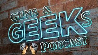 The Guns & Geeks Podcast