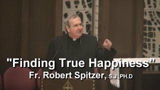 "Finding Happiness", Fr. Robert Spitzer, SJ, PHd