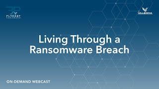 Flycast Partners & Valencia | Living Through a Ransomware Breach