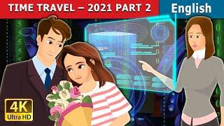 Time Travel - 2021 Part 2 | Stories for Teenagers | @EnglishFairyTales