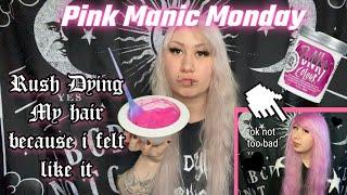 MANIC MONDAY; RUSH DYING MY HAIR PINK 