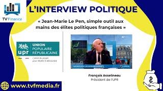 François Asselineau : « Jean-Marie Le Pen, simple outil aux mains des élites politiques françaises »