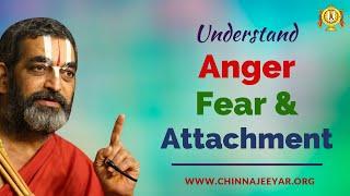 Understand Anger, Fear and Attachment || HH Sri Chinna Jeeyar Swamiji