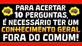 PARA ACERTAR 10 PERGUNTAS, VOCÊ DEVE TER UM CONHECIMENTO FORA DO COMUM | QUIZ CONHECIMENTOS GERAIS