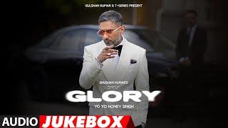 GLORY FULL ALBUM: @YoYoHoneySingh | BHUSHAN KUMAR