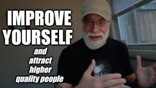 Improve yourself and attract higher quality people