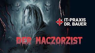 IT-Praxis Dr. Bauer | DER MACZORZIST | Halloween Special