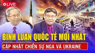 [Trực tiếp] Bình luận quốc tế - cập nhật mới nhất về chiến sự Nga - Ukraine | Điện Biên TV