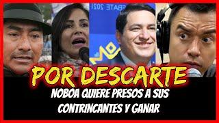 Por descarte  Noboa quiere presos a sus contrincantes y ganar