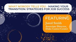 What Nobody Tells You –Making Your Transition: Strategies for Job Success