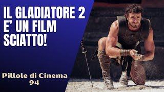 94- Il Gladiatore 2 è un film sciatto! [Pillole di Cinema]