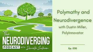 Ep 30 // Polymathy and Neurodivergence with Dustin Miller, PolyInnovator