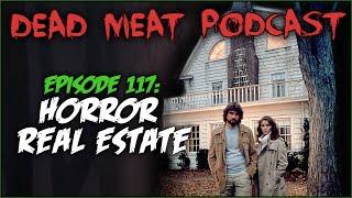 Horror Real Estate (Dead Meat Podcast Episode #117)