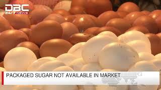 Packaged sugar not available in market | DBC NEWS