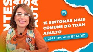 OS 15 SINTOMAS MAIS COMUNS DO TDAH ADULTO | ANA BEATRIZ