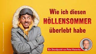 Wie ich diesen Höllensommer 2024 überlebt habe - ein Standpunkt von Peter Haisenko