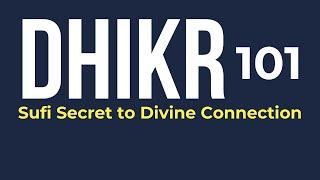 Sufism 101: Dhikr - The Sufi Secret to Divine Connection