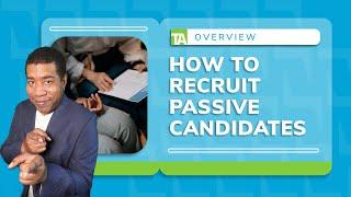 How to Recruit Passive Candidates: Tips & Tricks for Success