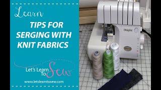 Learn tips for serging knit fabrics