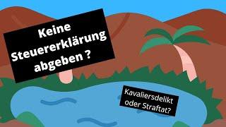 Keine Steuererklärung abgeben? Kavaliersdelikt oder Straftat?