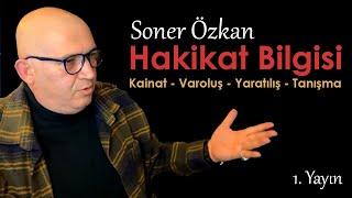 Soner Özkan İle Hakikat Bilgisi | Kainat - Varoluş - Yaratılış - Tanışma |