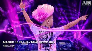 Mashup 15 in 1 - Nhạc Remix TikTok Triệu View Hay Nhất Hiện Nay  Top 15 Nhạc TikTok Hay Nhất 2025