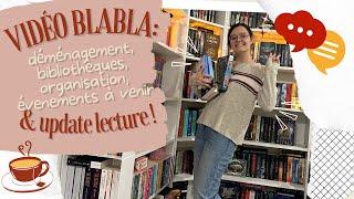 #VIDÉO BLABLA : déménagement, bibliothèques, événements à venir & update lecture ! 