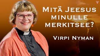 Mitä Jeesus minulle merkitsee? - Virpi Nyman