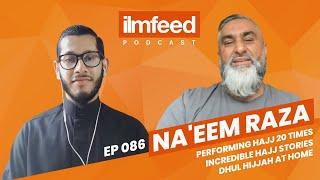 EP 086 - Performing Hajj 20 Times, Incredible Hajj Stories, Dhul Hijjah at Home - Na'eem Raza