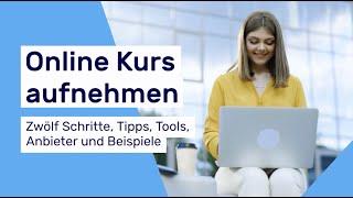 Online Kurs aufnehmen  Zwölf Schritte, Tipps, Tools, Anbieter und Beispiele