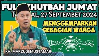 KH. MARZUQI MUSTAMAR KHUTBAH JUM'ATNYA MENGGEMPARKAN SEBAGIAN OKNUM N U