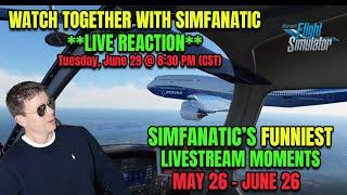 LIVE | MSFS | LIVE REACTION: SimFanatic's Funniest Live-Stream Moments May 26 - June 26