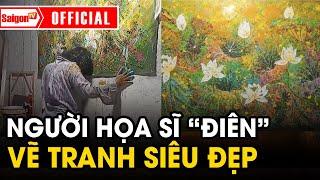 Người họa sĩ "ĐIÊN" khiến cư dân mạng CỰC SỐC vì tranh vẽ quá đẹp | Tin tức SaigonTV