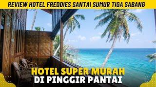 HOTEL DI PINGGIR PANTAI HARGANYA SEMURAH INI?! - Review Lengkap Freddies Santai Sumur Tiga Sabang