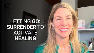 Letting Go: Surrender to Activate Healing