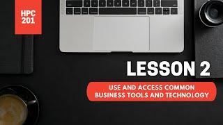 HPC 201 LESSON 2 USES AND ACCESS COMMMON BUSINESS TOOLS AND TECHNOLOGY